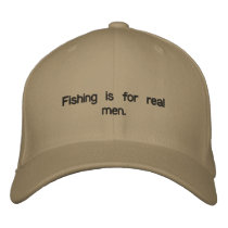 Fishing is for real men. embroidered hats