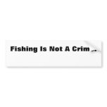 Fishing Is Not A Crime! Bumper Stickers