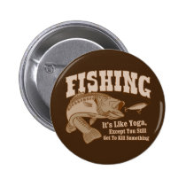 Fishing: It's like Yoga, except you kill something buttons