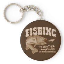 Fishing: It's like Yoga, except you kill something Key Chains