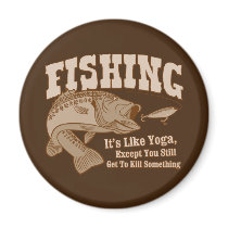Fishing: It's like Yoga, except you kill something magnets
