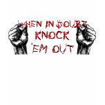 fists, WHEN IN DOUBT, KNOCK, 'EM OUT Shirts