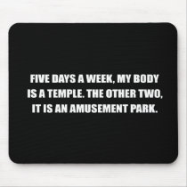 FIVE DAYS A WEEK, MY BODY IS A TEMPLE MOUSEPADS