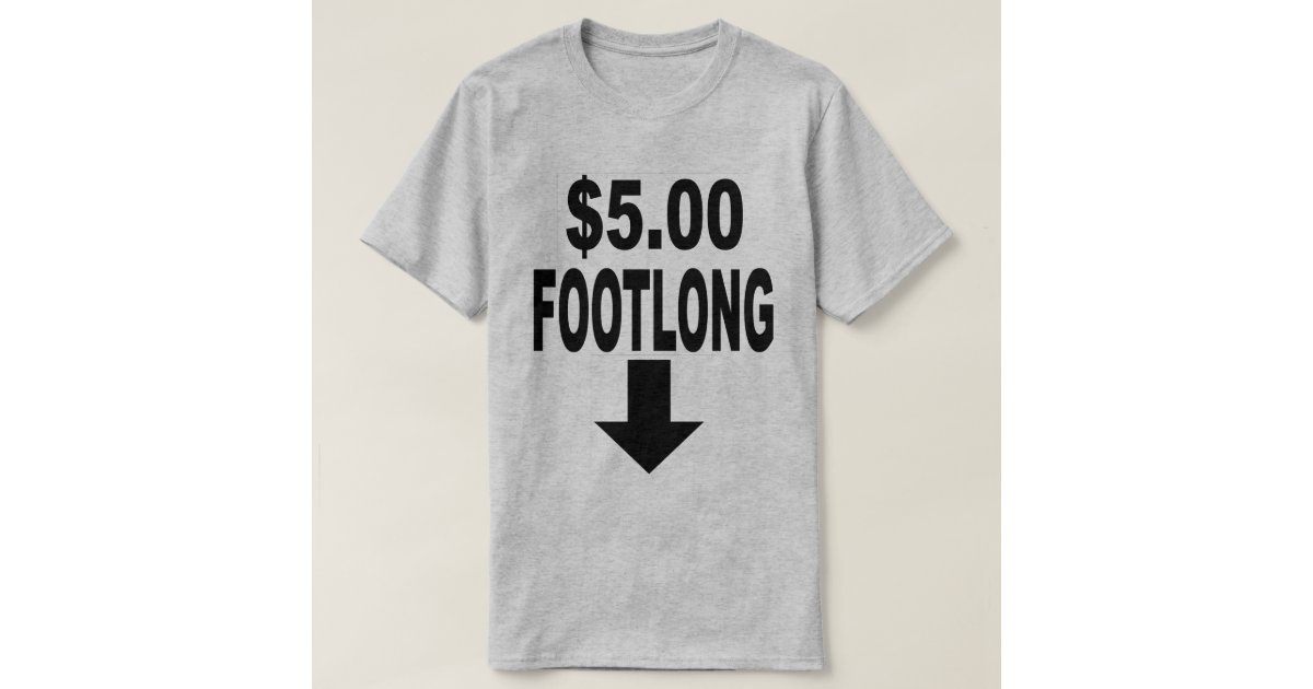 five-dollar-footlong-t-shirt-zazzle