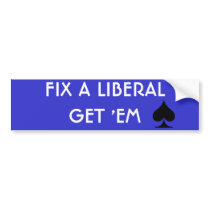 FIX A LIBERALGET 'EM SPADE bumper stickers by nobama08 FIX A LIBERALGET 'EM SPADE bumper stickers
