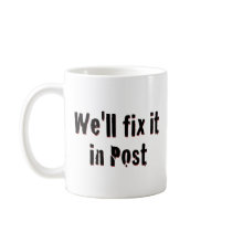 Fix It In Post mugs by audiocloth Fix It In Post mugs