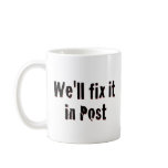 Fix It In Post mugs