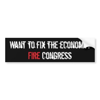 Fix the economy, fire Congress bumpersticker