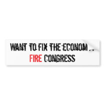 Fix the economy, fire Congress bumper stickers by patrioticdissent Fix the economy, fire Congress bumper stickers