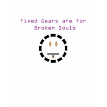 Fixed Gears Are For Broken Souls t-shirts by milkwood Fixed Gears Are For Broken Souls t-shirts