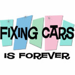 Fixing Cars Is Forever Acrylic Cut Out