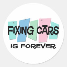 Fixing Cars Is Forever Round Sticker