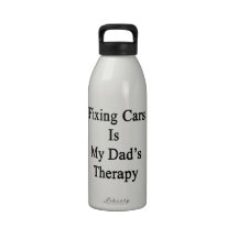 Fixing Cars Is My Dad's Therapy Drinking Bottles