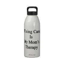 Fixing Cars Is My Mom's Therapy Drinking Bottles