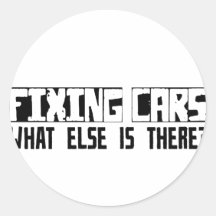 Fixing Cars What Else Is There? Round Stickers