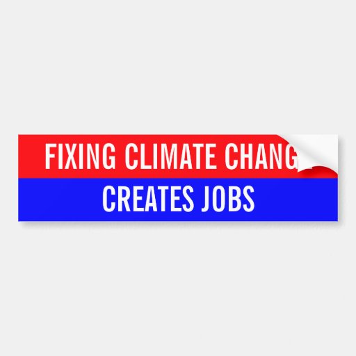 Fixing Climate Change Creates Jobs Bumper Sticker Zazzle
