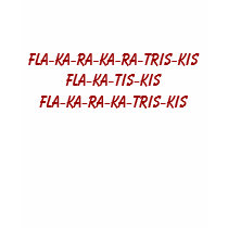 Fla-ka-ra-ka-ra-tris-kis Fla-ka-tis-kisFla-ka-r... t-shirts
