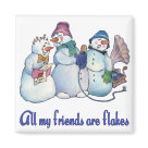 square_magnet - These three Snowmen are having a great time singing and being together. They have an old record player and a broken microphone. It may be one of the first Karaoke events. One Snowman is saying to to another ... All my friends are flakes.: Sizes 