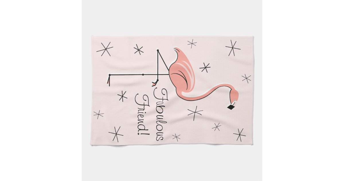Flamingo Pink Fabulous Friend! kitchen towel Zazzle