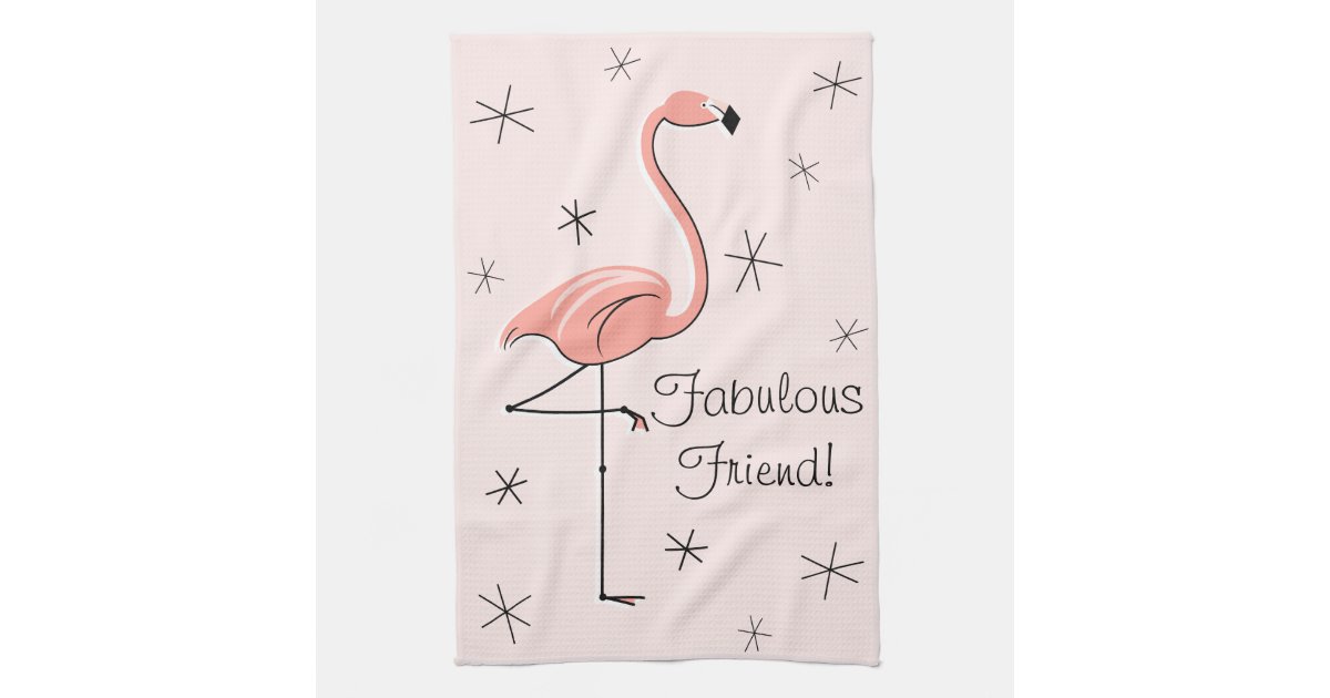 Flamingo Pink Fabulous Friend! kitchen towel Zazzle
