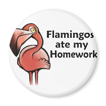 Flamingos ate my Homework Refrigerator Magnets