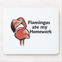 Flamingos ate my Homework Mouse Pad