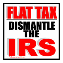 Flat Tax - Dismantle the IRS Print