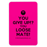[Smile] you give up!? you loose mate!  Flexible magnets