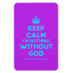 [Crown] keep calm i'm nothing without god  Flexible magnets