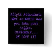 Flight Attendants LOVE to GUESS how you take yo... Pinback Buttons