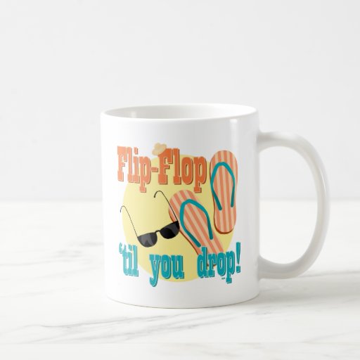 Flip Flop 'til You Drop Coffee Mugs