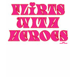flirts with heroes t-shirts