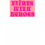 Flirts with heroes t-shirts