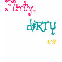 Flirty,dirty&30. t-shirts by rasl_dazzle Flirty,dirty&30. t-shirts