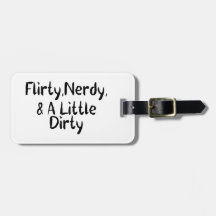 Flirty Nerdy & A Little Dirty Travel Bag Tag