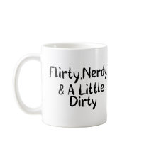Flirty Nerdy Dirty Coffee Mugs