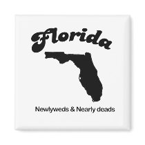 Florida Motto - Newlyweds and Newly deads magnets