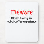 Florist Out of Coffee Mouse Pad