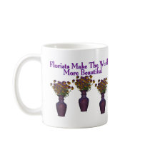 Florists Beautify The World mugs by goldnsun Florists Beautify The World mugs