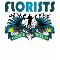 Florists Gone Wild t-shirts by busybrain Florists Gone Wild t-shirts