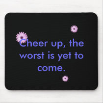 flowers, flowers, flowers, Cheer up, the worst ... mousepads