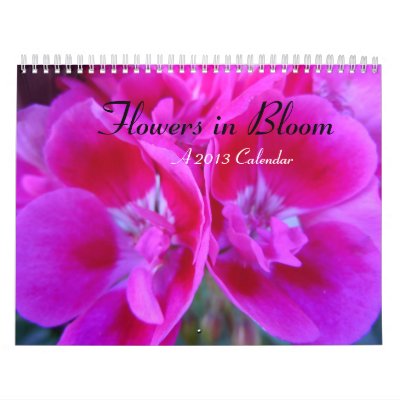 Flowers in Bloom 2013 Wall Calendars Flowers in Bloom 2013 Wall Calendars