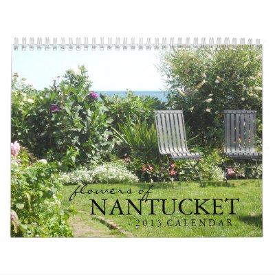 Flowers of Nantucket Island 2013 Calendar Flowers of Nantucket Island 2013 Calendar