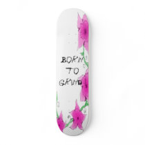 Flowers Skateboard Born to Grind !