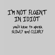 Fluent in Idiot Funny T-Shirt Humor