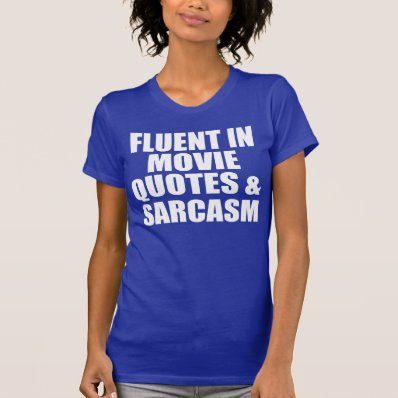 Fluent in Movie Quotes And Sarcasm T Shirt