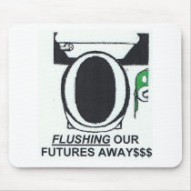 FLUSHING OUR FUTURES AWAY mousepads