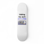 flushingtheearth, fulishing the earth skateboard