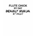 Flute Chick Deadly Ninja by Night t-shirts by poorrichards Flute Chick Deadly Ninja by Night t-shirts