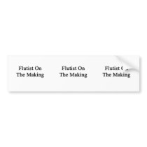 Flutist On The Making Bumper Stickers
